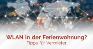 WLAN in der Ferienwohnung - Tipps für Vermieter